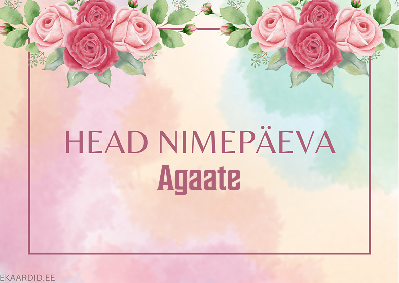 Head nimepäeva, Agaate!