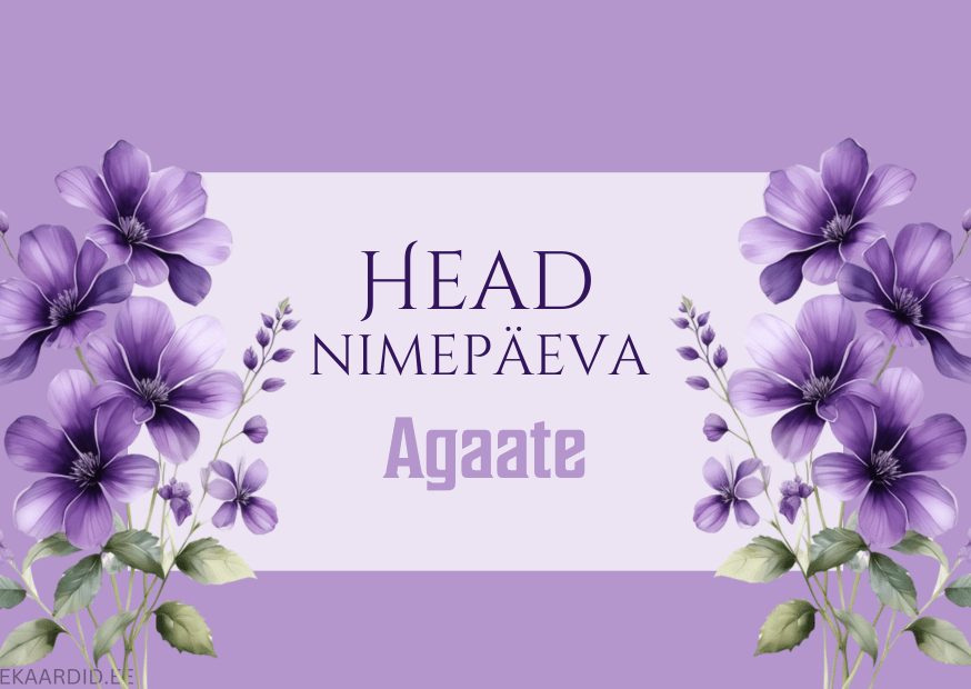 Head nimepäeva, Agaate!