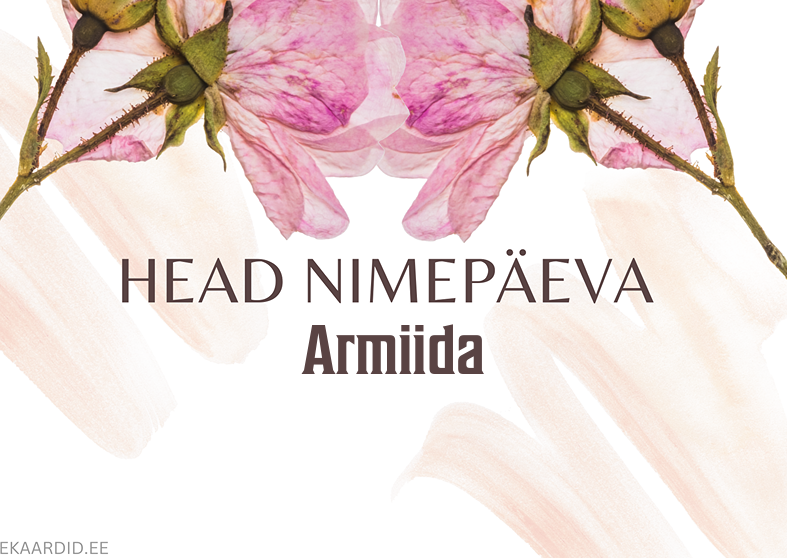 Head nimepäeva, Armiida!
