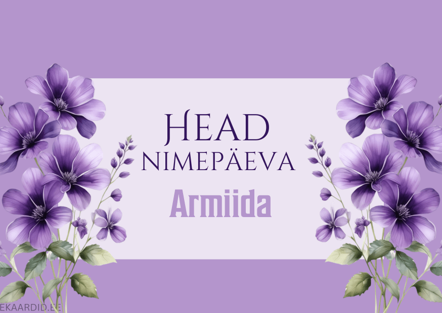 Head nimepäeva, Armiida!