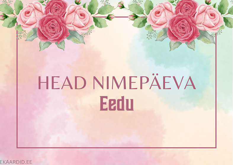 Head nimepäeva, Eedu!
