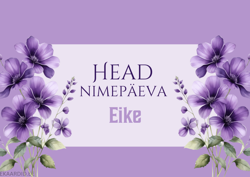 Head nimepäeva, Eike!