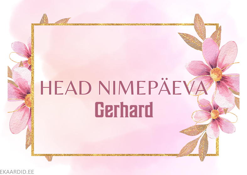 Head nimepäeva, Gerhard!