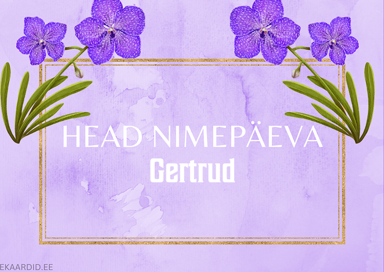 Head nimepäeva, Gertrud!