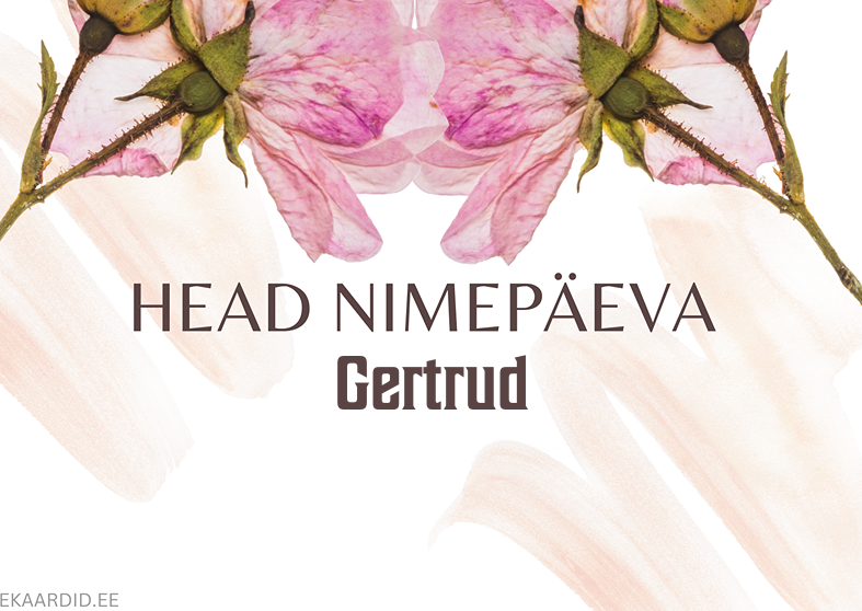 Head nimepäeva, Gertrud!