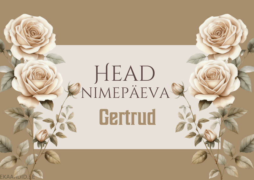 Head nimepäeva, Gertrud!