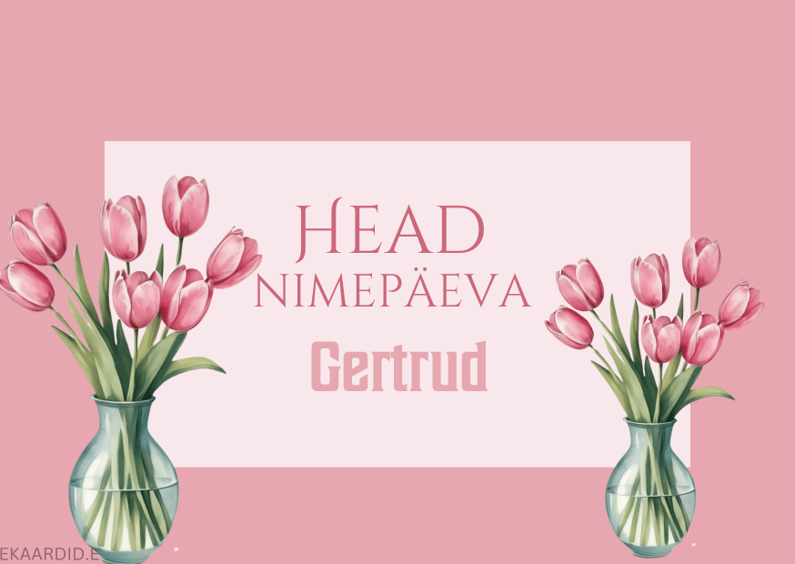 Head nimepäeva, Gertrud!