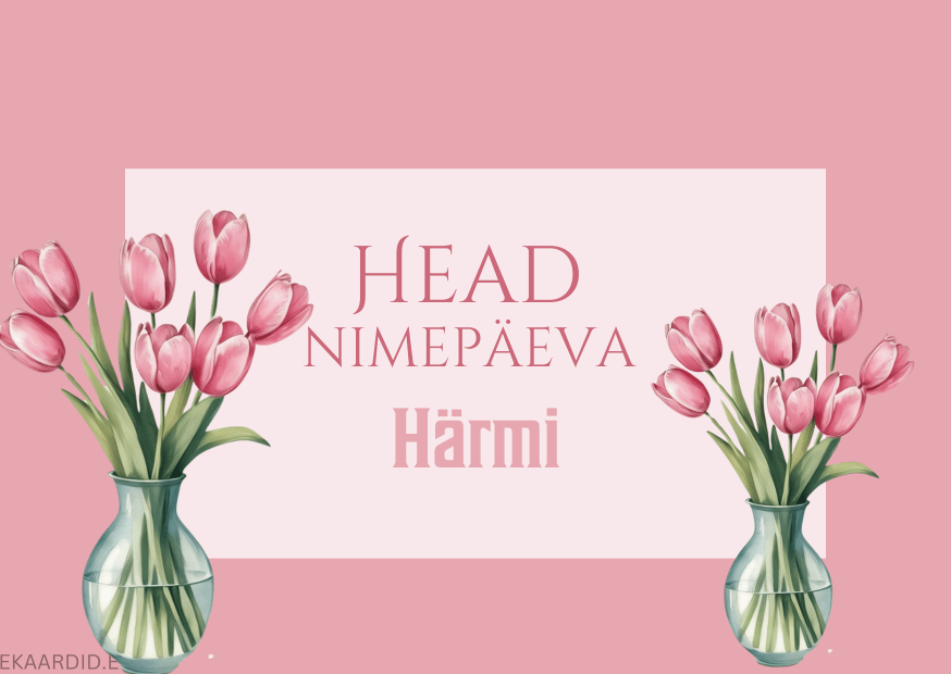 Head nimepäeva, Härmi!