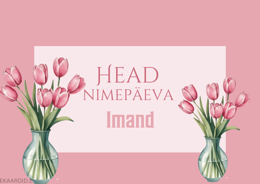 Head nimepäeva, Imand!