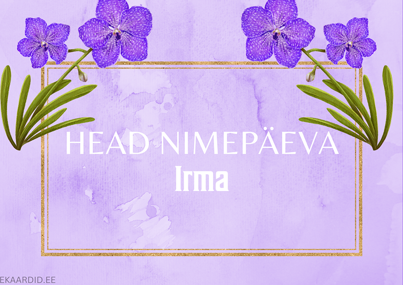 Head nimepäeva, Irma!