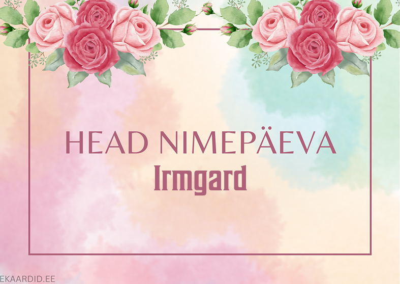 Head nimepäeva, Irmgard!