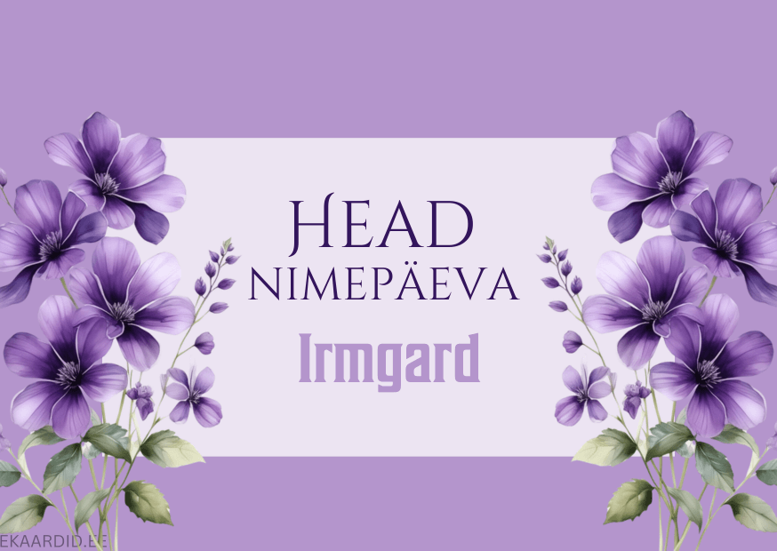 Head nimepäeva, Irmgard!