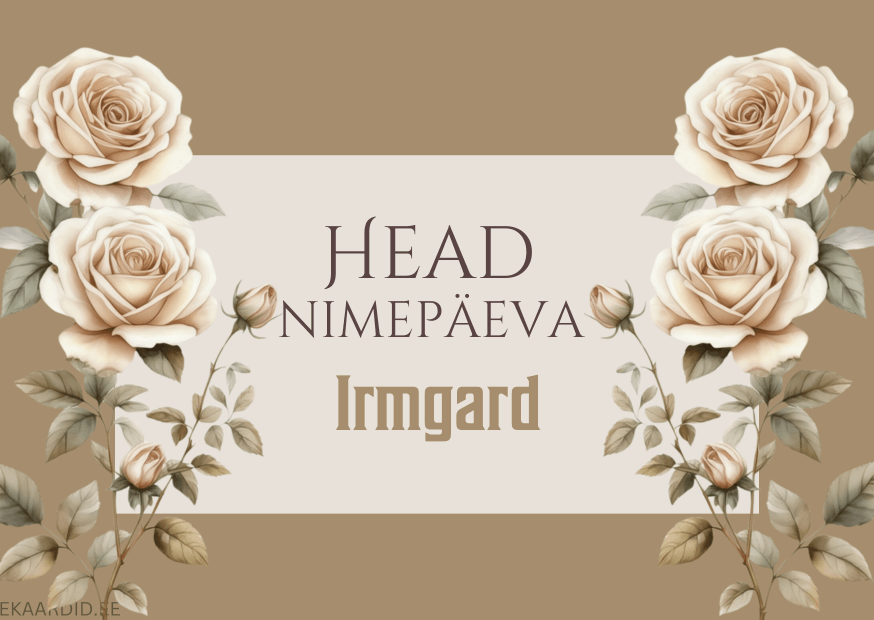 Head nimepäeva, Irmgard!