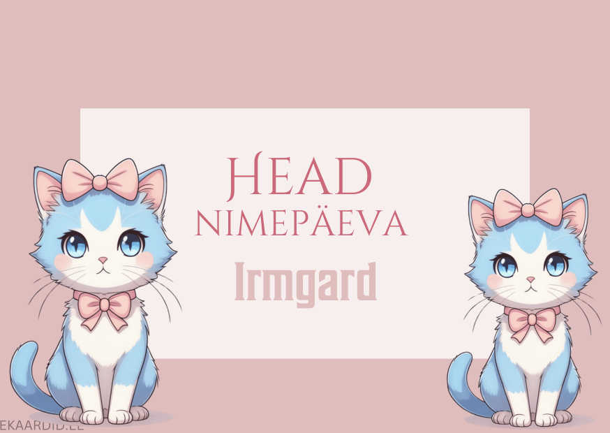 Head nimepäeva, Irmgard!