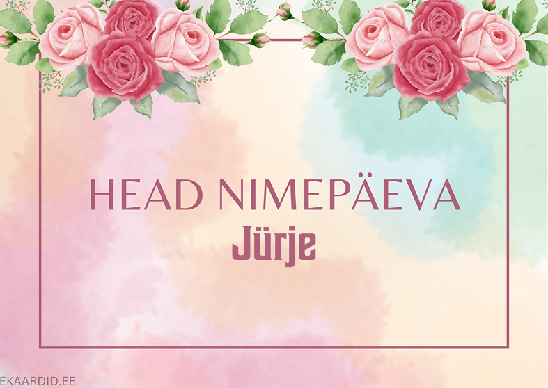 Head nimepäeva, Jürje!