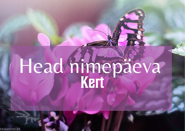 Head nimepäeva, Kert!