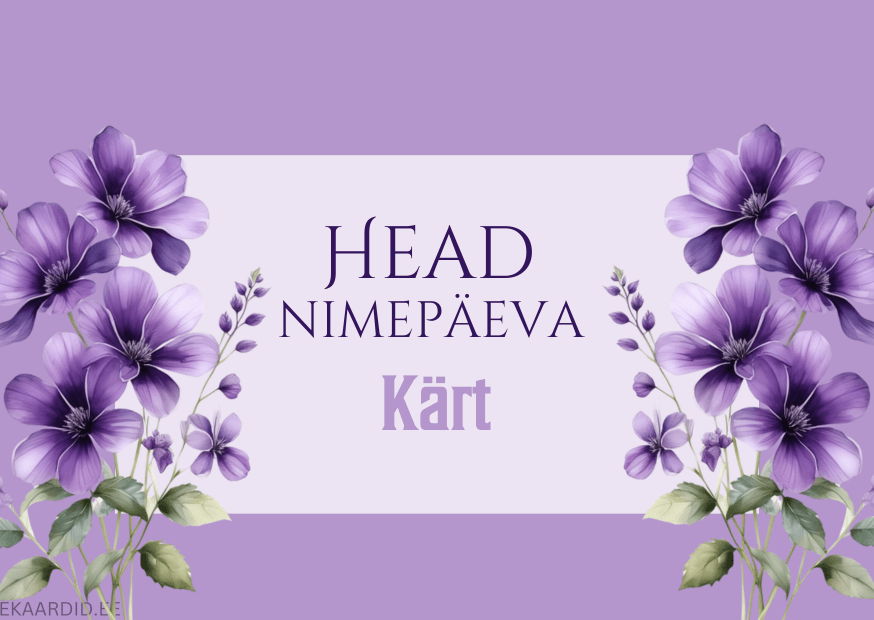 Head nimepäeva, Kärt!