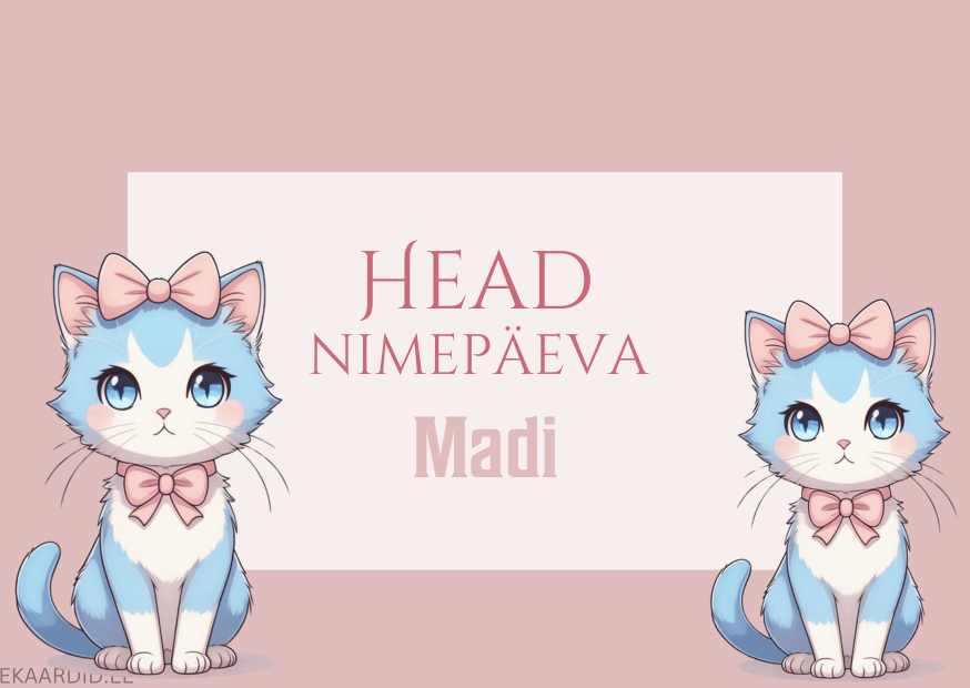 Head nimepäeva, Madi!