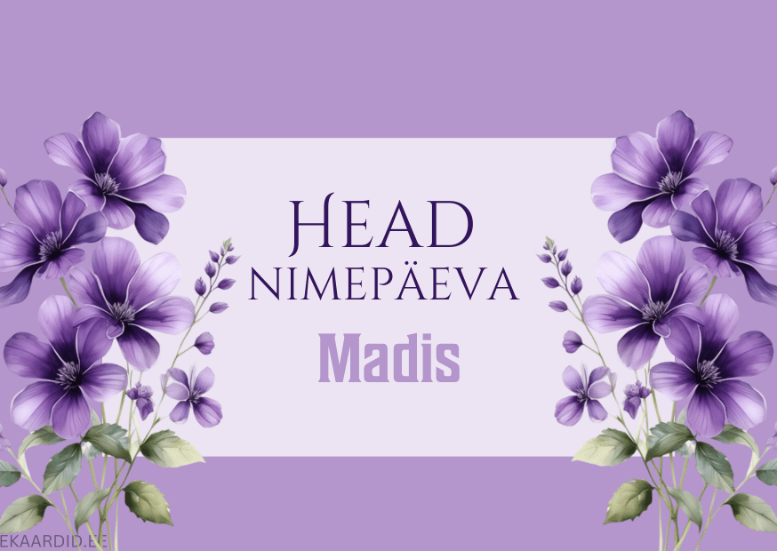 Head nimepäeva, Madis!