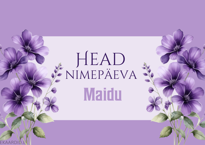 Head nimepäeva, Maidu!