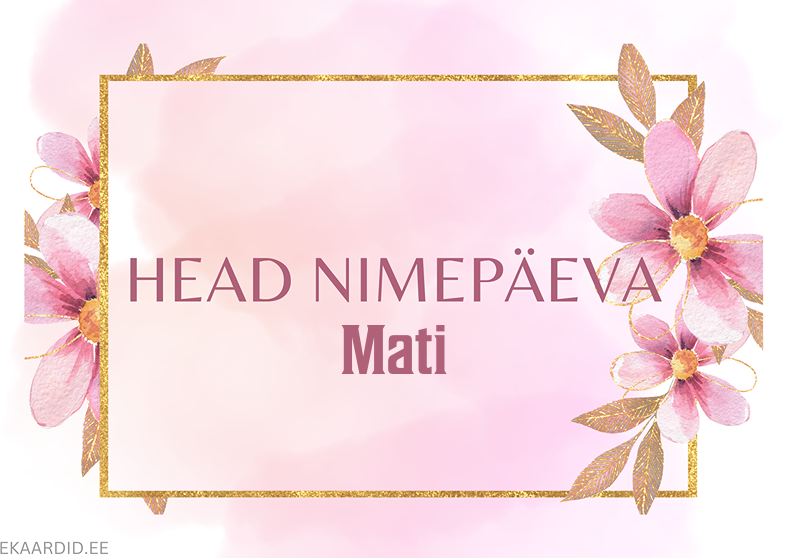Head nimepäeva, Mati!