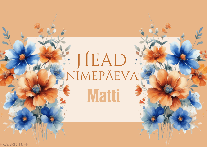 Head nimepäeva, Matti!
