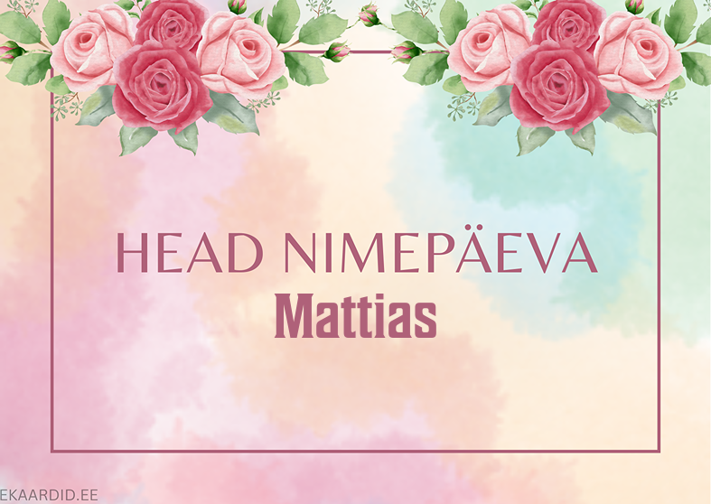 Head nimepäeva, Mattias!