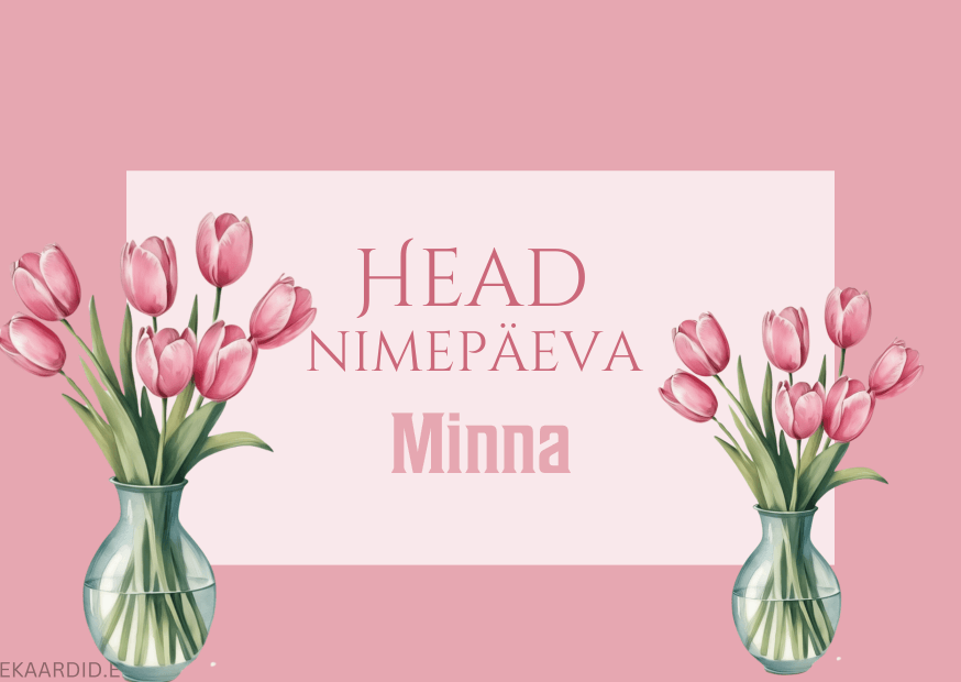 Head nimepäeva, Minna!