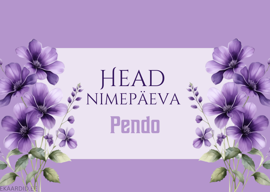 Head nimepäeva, Pendo!