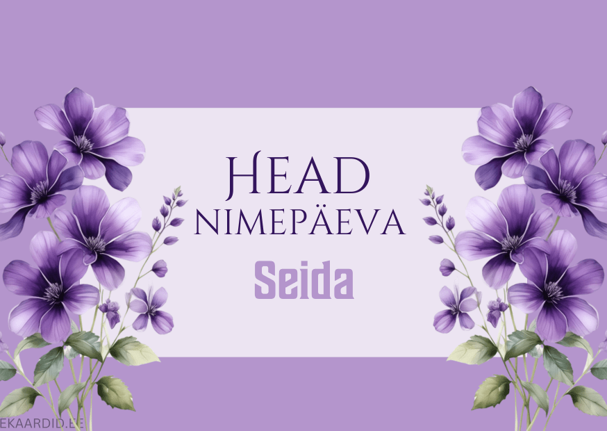 Head nimepäeva, Seida!