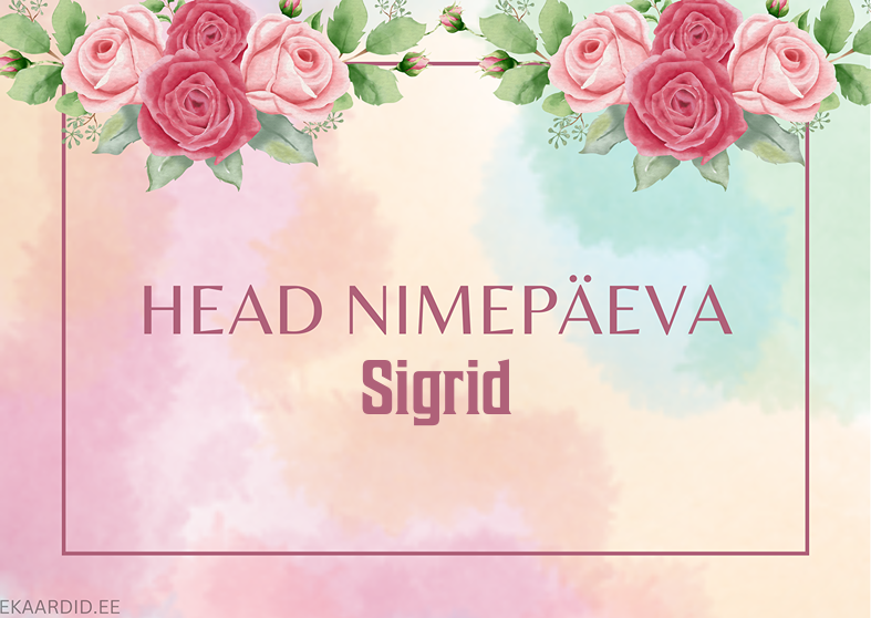 Head nimepäeva, Sigrid!