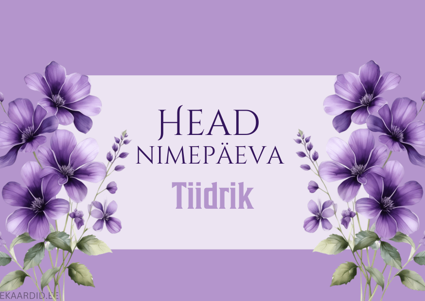 Head nimepäeva, Tiidrik!