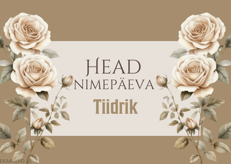 Head nimepäeva, Tiidrik!