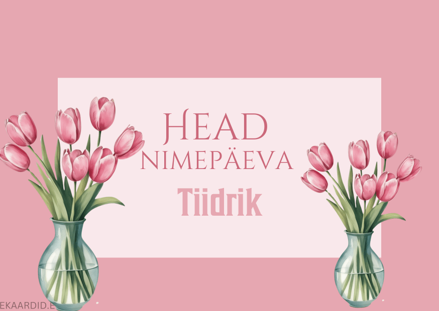 Head nimepäeva, Tiidrik!