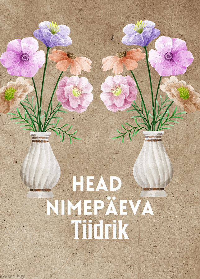 Head nimepäeva, Tiidrik!