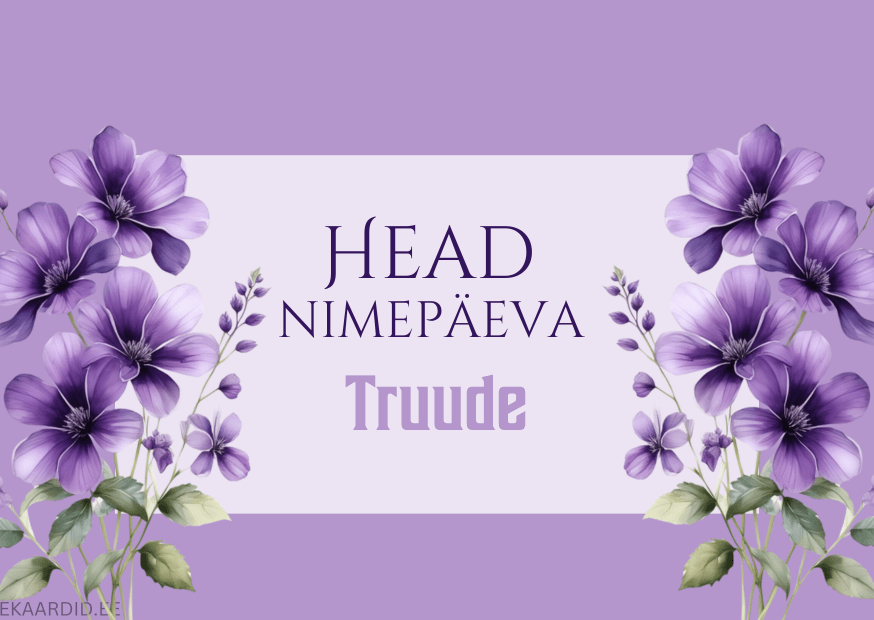 Head nimepäeva, Truude!