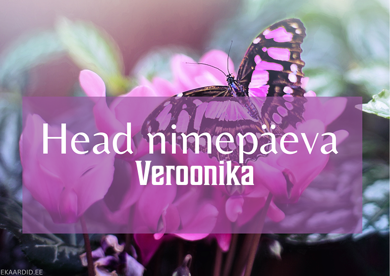 Head nimepäeva, Veroonika!