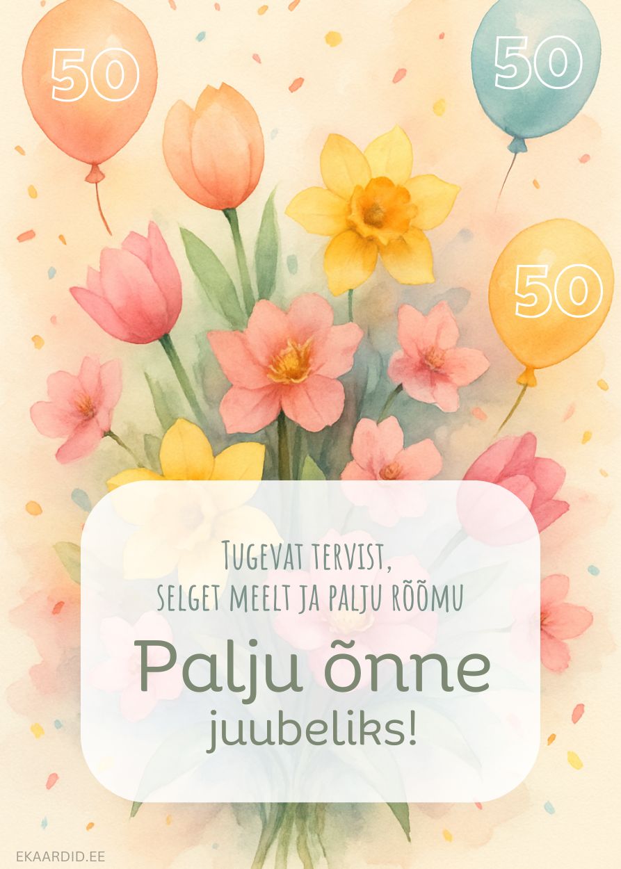 Juubelikaart 50. sünnipäevaks lilled ja õhupallid