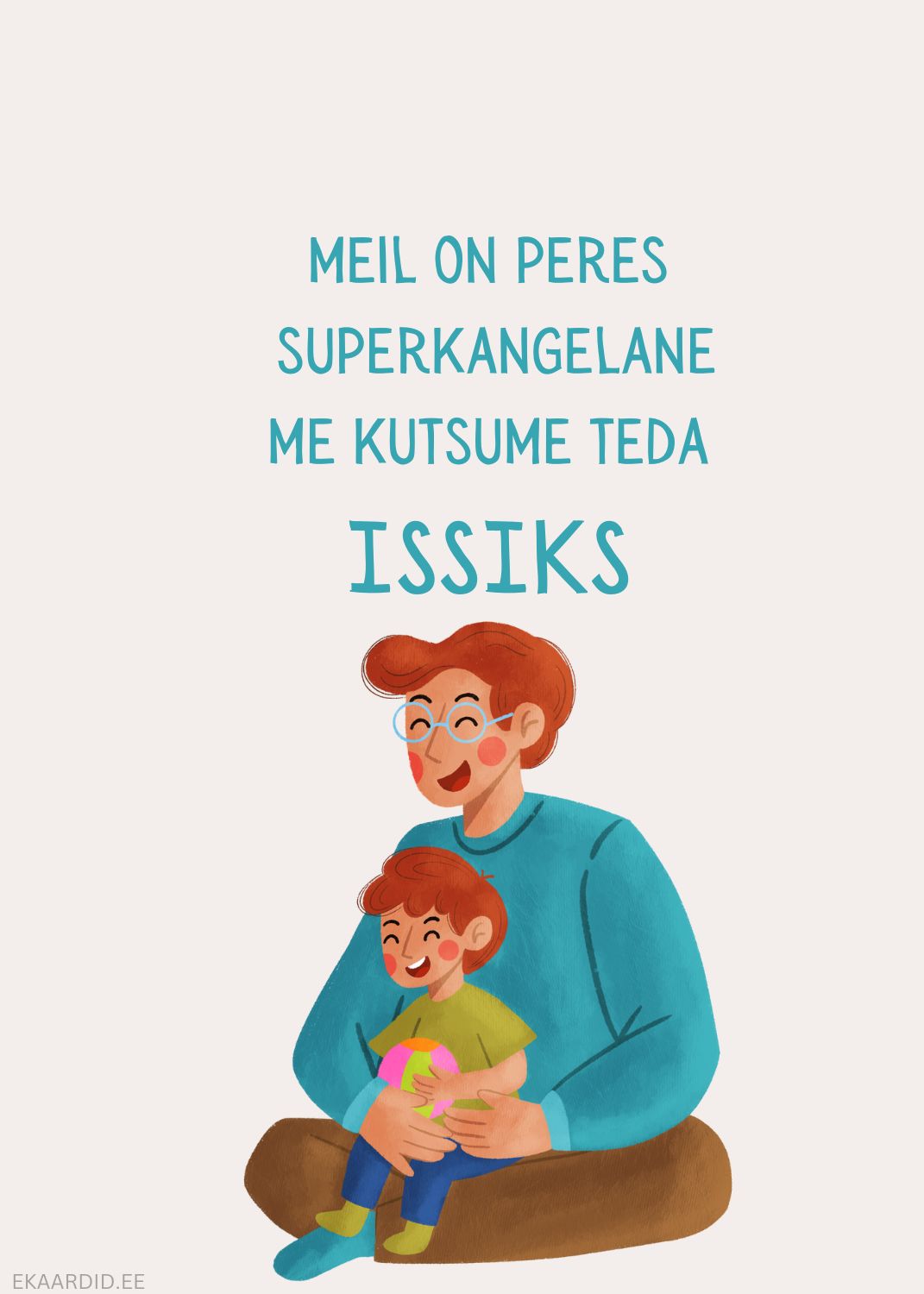 Isadepäevakaart: Superkangelane Issik